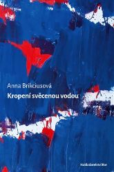 Kropení svěcenou vodou - Anna Brikciusová - Poezie a básně Kropení svěcenou vodou