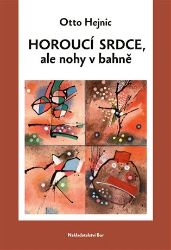 Horoucí srdce, ale nohy v bahně - Otto Hejnic - Česká a slovenská beletrie Horoucí srdce, ale nohy v bahně