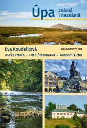 Úpa známá i neznámá - Aleš Fetters,Eva Koudelková - Cestopisy a reportáže Úpa známá i neznámá