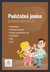 Podstatná jména - Pracovní sešit - Český jazyk pro 1. stupeň ZŠ Podstatná jména - Pracovní sešit