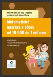 Matematika 4 - Počítáme do 1 000 000 - Pracovní sešit Matematika 4 - Počítáme do 1 000 000 - Pracovní sešit