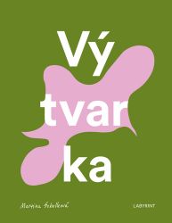 Vý-tvar-ka - Martina Scholleová - Umění a architektura Výtvarka
