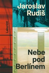 Nebe pod Berlínem - Jaroslav Rudiš - Česká a slovenská beletrie Nebe pod Berlínem