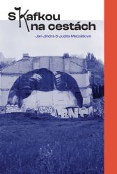 S Kafkou na cestách - Judita Matyášová,Jan Jindra - Mapy a průvodci S Kafkou na cestách