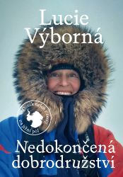 Nedokončená dobrodružství - Deník nejen z cesty na jižní pól - Lucie Výborná - Cestopisy a reportáže Nedokončená dobrodružství - Deník nejen z cesty na jižní pól