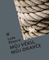 Můj věku, můj dravče - Lola Blasco - Divadlo a film Můj věku, můj dravče