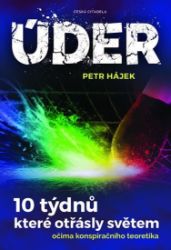 Úder - 10 týdnů, které otřásly světem očima konspiračního teoretika - Petr Hájek - Mezinárodní vztahy Úder - 10 týdnů, které otřásly světem očima konspiračního teoretika