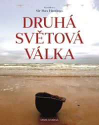 Druhá světová válka - kolektiv autorů,Geoffrey Jukes,Paul H. Collier,D. M. Horner,Philip D. Grove,R. P. W. Havers,Alastair Finlan,Stephen Hart,Mark J. Grove,R. Hart - Literatura faktu Druhá světová válka