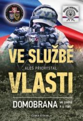 Ve službě vlasti - Domobrana ve světě i u nás - Aleš Přichystal - Společnost a politika Ve službě vlasti - Domobrana ve světě i u nás