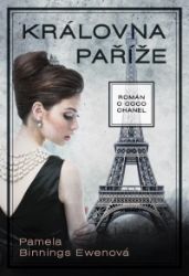 Královna Paříže - Román o Coco Chanel - Pamela Binnings Ewen - Životopisné romány Královna Paříže - Román o Coco Chanel