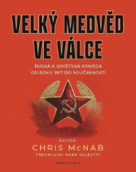 Velký medvěd ve válce - Ruská a sovětská armáda od roku 1917 do současnosti Velký medvěd ve válce - Ruská a sovětská armáda od roku 1917 do současnosti