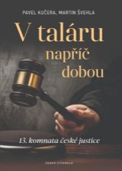 V taláru napříč dobou - 13. komnata české justice - Pavel Kučera,Martin Švehla - Právnické slovníky V taláru napříč dobou - 13. komnata české justice