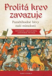 Prolitá krev zavazuje - Pamětihodné bitvy naší minulosti - Aleš Dvořák,Vít Vlnas,Jaroslav Bašta,Petr Bahník - Druhá světová válka Prolitá krev zavazuje - Pamětihodné bitvy naší minulosti