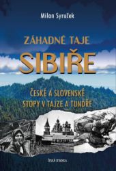 Záhadné taje Sibiře - České a slovenské stopy v tajze a tundře Záhadné taje Sibiře - České a slovenské stopy v tajze a tundře