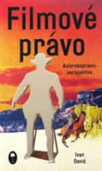 Filmové právo: Autorskoprávní perspektiva Filmové právo: Autorskoprávní perspektiva
