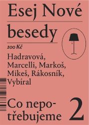 Esej Nové besedy 2 - Co nepotřebujeme - kolektiv autorů,Tereza Hadravová,Miroslav Marcelli,Jakub Rákosník,Zbyněk Vybíral,Stanislav Mikeš,Ján Markoš - Filozofie Esej Nové besedy 2 - Co nepotřebujeme