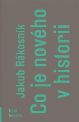 Co je nového v historii - Jakub Rákosník - Literatura faktu Co je nového v historii