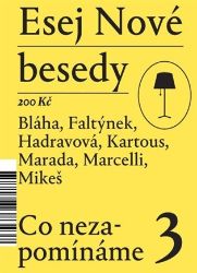Esej Nové besedy 3 - Co nezapomínáme - Dan Faltýnek,Tereza Hadravová,Miroslav Marcelli,Stanislav Mikeš,Bohumil Kartous,kolektiv autorů,Radim Marada,Petr Bláha - Právo Esej Nové besedy 3 - Co nezapomínáme