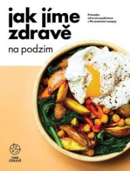 Jak jíme zdravě na podzim: Průvodce zdravým podzimem s 94 sezónními recepty - kolektiv autorů - Zdraví, hubnutí a sport Jak jíme zdravě na podzim: Průvodce zdravým podzimem s 94 sezónními recepty
