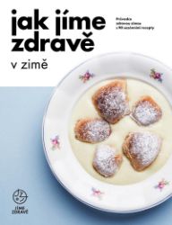Jak jíme zdravě v zimě: Průvodce zdravou zimou s 90 sezónními recepty Jak jíme zdravě v zimě: Průvodce zdravou zimou s 90 sezónními recepty
