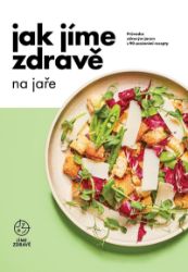 Jak jíme zdravě na jaře: Průvodce zdravým jarem s 90 sezónními recepty Jak jíme zdravě na jaře: Průvodce zdravým jarem s 90 sezónními recepty