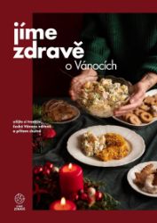 Jíme zdravě o Vánocích – užijte si tradiční české Vánoce zdravě a přitom chutně Jíme zdravě o Vánocích – užijte si tradiční české Vánoce zdravě a přitom chutně