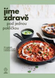Jíme zdravě pod jednou pokličkou - 111 snadných a rychlých receptů s minimem nádobí - kolektiv autorů - Zdravá výživa Jíme zdravě pod jednou pokličkou - 111 snadných a rychlých receptů s minimem nádobí