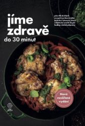 Jíme zdravě do 30 minut - Přes 80 skvělých receptů na hlavní jídla, polévky, dezerty, kter Jíme zdravě do 30 minut - Přes 80 skvělých receptů na hlavní jídla, polévky, dezerty, kter