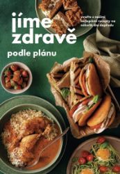 Jíme zdravě podle plánu - Uvařte s našimi recepty na několik dní dopředu - kolektiv autorů - Zdravá výživa Jíme zdravě podle plánu - Uvařte s našimi recepty na několik dní dopředu