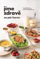 Jíme zdravě za pár korun - Více než 90 zdravých a výživných receptů s tipy, jak při vaření Jíme zdravě za pár korun - Více než 90 zdravých a výživných receptů s tipy, jak při vaření