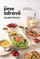 Jíme zdravě za pár korun - Více než 90 zdravých a výživných receptů s tipy, jak při vaření - kolektiv autorů,Dominika Berná,Robert Lustig - Zdravá výživa Jíme zdravě za pár korun - Více než 90 zdravých a výživných receptů s tipy, jak při vaření