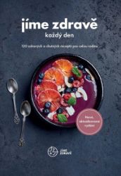 Jíme zdravě každý den - 120 zdravých a chutných receptů pro celou rodinu - kolektiv autorů,Barbora Hlubučková - Zdravá výživa Jíme zdravě každý den - 120 zdravých a chutných receptů pro celou rodinu