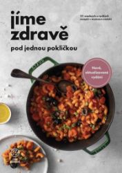 Jíme zdravě pod jednou pokličkou - 111 snadných a rychlých receptů s minimem nádobí Jíme zdravě pod jednou pokličkou - 111 snadných a rychlých receptů s minimem nádobí