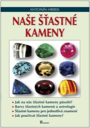 Naše šťastné kameny - Antonín Hrbek - Astrologie, horoskopy Naše šťastné kameny