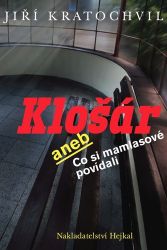 Klošár aneb Co si mamlasové povídali - Jiří Kratochvil - Česká a slovenská beletrie Klošár aneb Co si mamlasové povídali