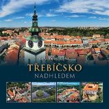 Třebíčsko nadhledem - Vladimír Kunc - Mapy a průvodci Třebíčsko nadhledem