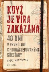 Když je víra zakázána - Todd Nettleton - Cestopisy a reportáže Když je víra zakázána