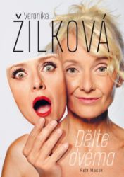 Veronika Žilková: Dělte dvěma - Veronika Žilková,Petr Macek - Biografie a autobiografie Veronika Žilková: Dělte dvěma