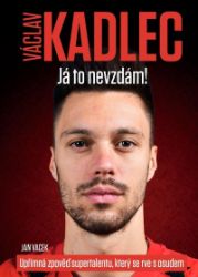 Václav Kadlec: Já to nevzdám! - Jan Vacek - Literatura faktu Václav Kadlec: Já to nevzdám!