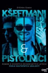 Kšeftmani a pistolníci - Štěpán Šimek - Česká a slovenská beletrie Kšeftmani a pistolníci