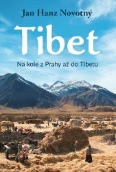 Tibet - Na kole z Prahy až do Tibetu - Jan Hanz Novotný - Cestopisy a reportáže Tibet - Na kole z Prahy až do Tibetu