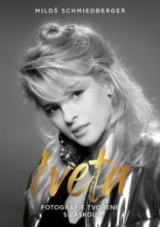 Iveta - Fotografie tvořené s láskou - Miloš Schmiedberger - Biografie a autobiografie Iveta - Fotografie tvořené s láskou