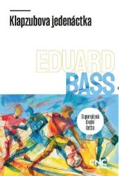 Klapzubova jedenáctka - Eduard Bass - Česká a slovenská beletrie Klapzubova jedenáctka