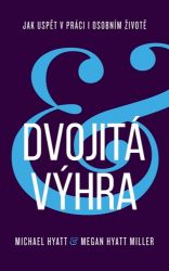 Dvojitá výhra / Jak uspět v práci i osobním životě - Michael Hyatt,Megan Hyatt Miller - Psychologie Dvojitá výhra / Jak uspět v práci i osobním životě