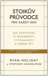 Stoikův průvodce pro každý den / 366 zamyšlení o moudrosti, vytrvalosti a umění žít - Ryan Holiday - Esoterika a duchovno Stoikův průvodce pro každý den / 366 zamyšlení o moudrosti, vytrvalosti a umění žít