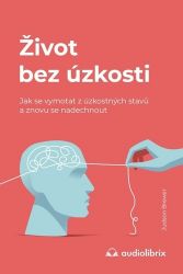 Život bez úzkosti / Jak se vymotat z úzkostných stavů a znovu se nadechnout Život bez úzkosti / Jak se vymotat z úzkostných stavů a znovu se nadechnout