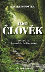 Jako člověk / 40 000 let dobrodružství lidského vědomí Jako člověk / 40 000 let dobrodružství lidského vědomí