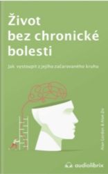 Život bez chronické bolesti / Jak vystoupit z jejího začarovaného kruhu Život bez chronické bolesti / Jak vystoupit z jejího začarovaného kruhu