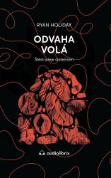 Odvaha volá - Štěstí přeje statečným - Ryan Holiday - Motivační knihy Odvaha volá - Štěstí přeje statečným