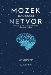 Mozek jako noční netvor - Poruchy spánku a tajný svět mozku očima neurovědy Mozek jako noční netvor - Poruchy spánku a tajný svět mozku očima neurovědy